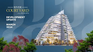 River Courtyard - Development Update - March 2024