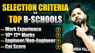 Selection Criteria of Top B Schools | Work Ex. | Score | Marks | Engineer/Non Engineer CAT 2024