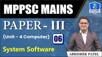 LEC 06 | System Software | MPPSC Paper 3 Unit 4 | Abhishek Sir | Kalyani IAS Academy