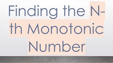 Finding the N-th Monotonic Number