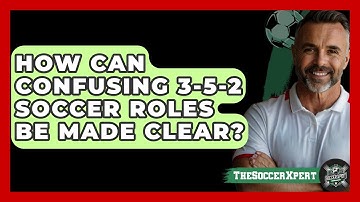 How Can Confusing 3-5-2 Soccer Roles Be Made Clear? - The Soccer Xpert