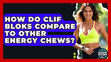 How Do Clif Bloks Compare To Other Energy Chews? - Running Beyond Limits