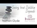 Seeing how dukkha depends freedom deepens  dharma talk with nathan glyde