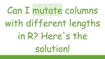 Can I mutate columns with different lengths in R? Here