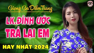 LK. ĐÍNH ƯỚC, TRẢ LẠI EM - DIỄM TRANG - GIỌNG HÁT LÀM RUNG ĐỘNG HÀNG TRIỆU CON TIM ❤