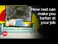 How Rest Can Make You Better at Your Job | The Way We Work, a TED series