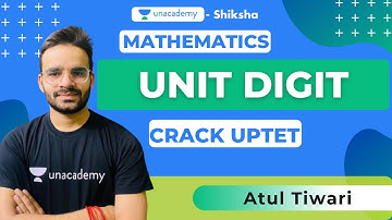 UPTET Mathematics Unit Digit | Crack UPTET Maths with Unacademy by Atul Sir