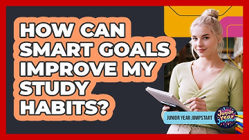 How Can SMART Goals Improve My Study Habits?