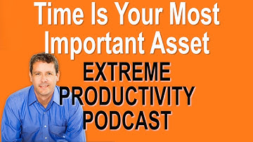 Time Is Your Most Important Asset - Extreme Productivity with Kevin Kruse