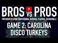 Bros vs. Pros - Game 2 vs. Carolina Disco Turkeys