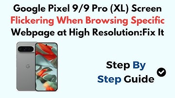 Google Pixel 9/9 Pro (XL) Screen Flickering When Browsing Specific Webpage at High Resolution:Fix It