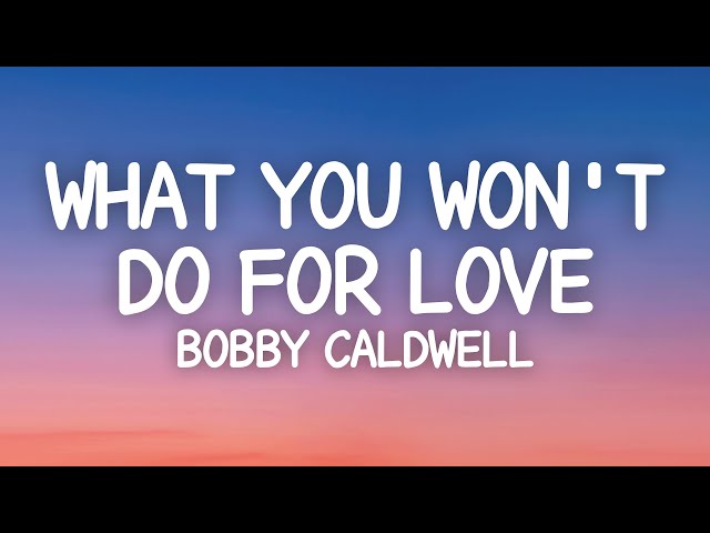 Bobby Caldwell - What You Won't Do For Love (Lyrics) class=