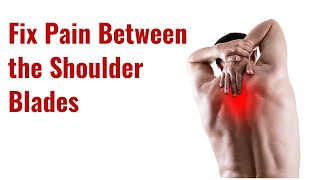 Fix Pain between the Shoulder Blades