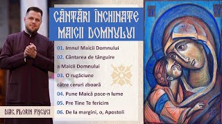 CÂNTĂRI ÎNCHINATE MAICII DOMNULUI - Diac. Florin Fișcuci