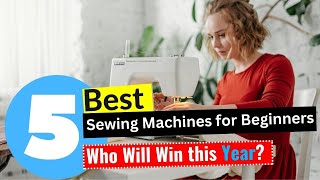 5 best sewing machines for beginners 2024 - [editor's review]