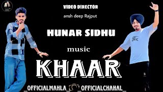 Khaar Song (official video)  hunar sidhu. (Official chahal) and {prince mahla} ✌🏻