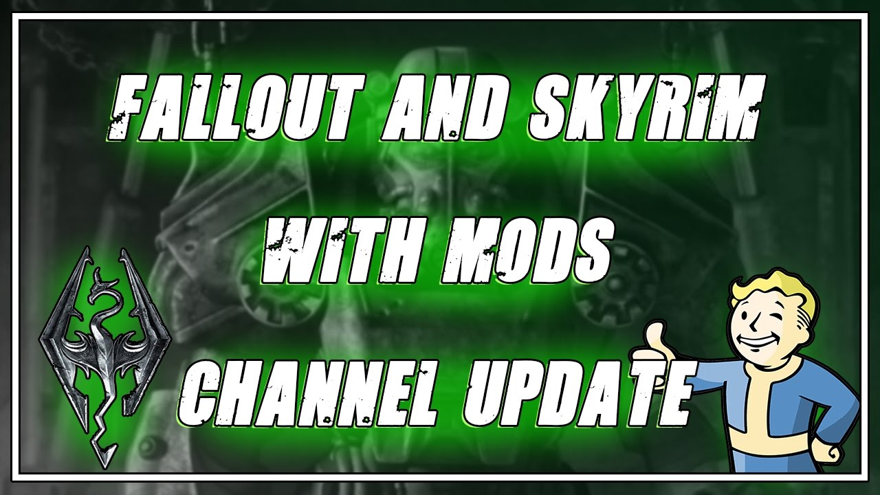 Fallout 4 and Skyrim SE With Mods - Channel Update
