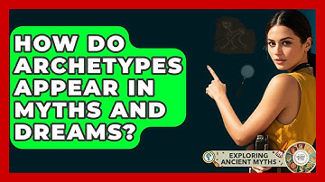 How Do Archetypes Appear In Myths And Dreams? - Exploring Ancient Myths