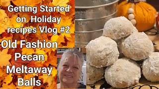 Old Fashion Pecan Meltaway Balls / cookies/ Getting Started on Holiday recipes