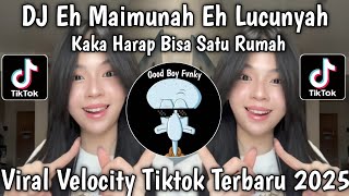 DJ EH MAIMUNAH EH LUCUNYAH KAKA HARAP SATU RUMAH || TABOLA BALE TERBARU VIRAL VELOCITY TIKTOK 2025