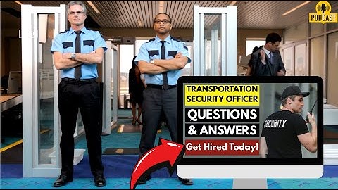 Transportation Security Officer Interview Questions and Answers | How To Ace Your Interview