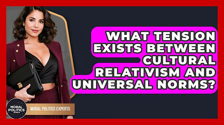 What Tension Exists Between Cultural Relativism And Universal Norms? - Moral Politics Experts