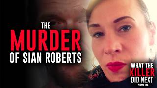 He Killed Her, Then Framed Her Ex For Murder | Sian Roberts | Ep 6 | What The Killer Did Next
