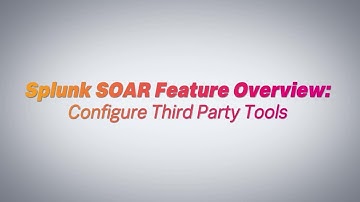 Splunk SOAR Feature Video: Configure Third Party Tools