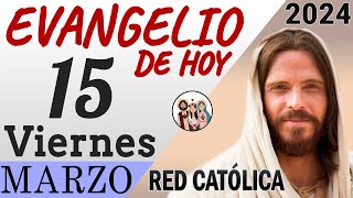 Evangelio de Hoy Viernes 15 de Marzo de 2024 | REFLEXIÓN | Red Catolica