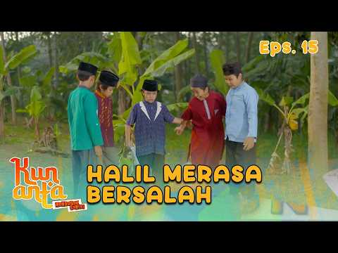 Halil Bersalah Karena Salah Paham | KUN ANTA MENDADAK SANTRI | EPS 15 PART 5