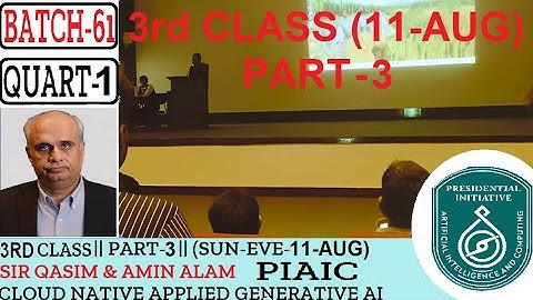 3RD CLASS (PART-3)-(11-AUG-24)   PIAIC BATCH 61   CLOUD NATIVE APPLIED GENERATIVE AI