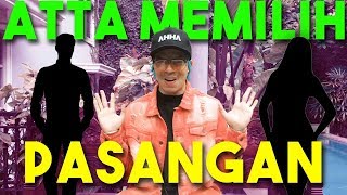 AKHIRNYA!! ATTA MEMILIH PASANGAN...