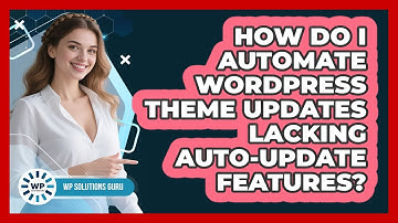 How Do I Automate WordPress Theme Updates Lacking Auto-update Features? - WP Solutions Guru
