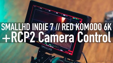SmallHD Indie 7 + RCP2 Komodo Camera Control Workflow