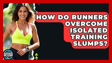 How Do Runners Overcome Isolated Training Slumps? - Running Beyond Limits