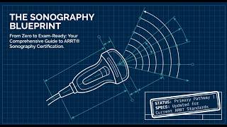 The Sonography Blueprint: From Zero to ARRT Exam-Ready | Complete Certification Guide