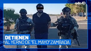 Detienen a Juan Carlos Félix, ‘El Chavo Félix’, yerno de “El Mayo Zambada” en Sinaloa