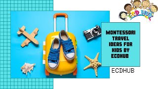 Montessori Travel Ideas For Kids By ECDHUB