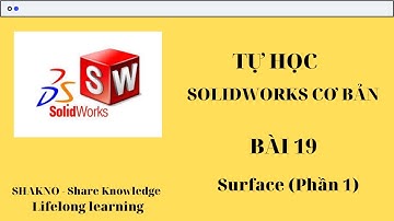 Bài 19: Surface trong Solidworks (Phần 1) /air.info Channel