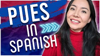 Mastering the Spanish PUES: The Versatile  Word you have to know