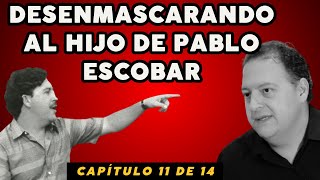 11 DE 14 DESENMASCARANDO al hijo de PABLO ESCOBAR, EL DOLOR POR NO SALIR EN EL TESTAMENTO