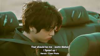 That should be me - Justin Bieber Speed up