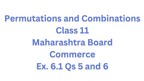 Permutations and Combinations | Class 11 | Maharashtra Board | Commerce | HSC | Ex. 6.1 Qs. 5 and 6