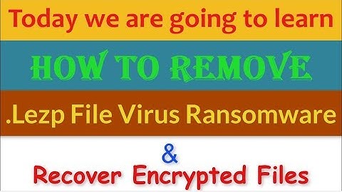 Remove .Lezp File Virus/.Lezp Ransomware (+Recover .lezp Files)