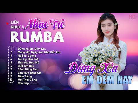 Album Nhạc Trẻ Rumba Mới Nhất - ĐỪNG XA EM ĐÊM NAY - Rumba Nhạc Trẻ 8x9x Chọn Lọc Hot Tiktok