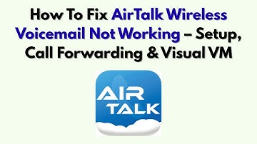 Hoe u AirTalk Wireless Voicemail kunt repareren die niet werkt - Installatie, doorschakelen en vi...