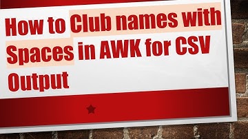 How to Club names with Spaces in AWK for CSV Output