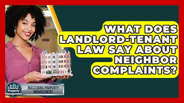 What Does Landlord-tenant Law Say About Neighbor Complaints? - Mastering Property Management