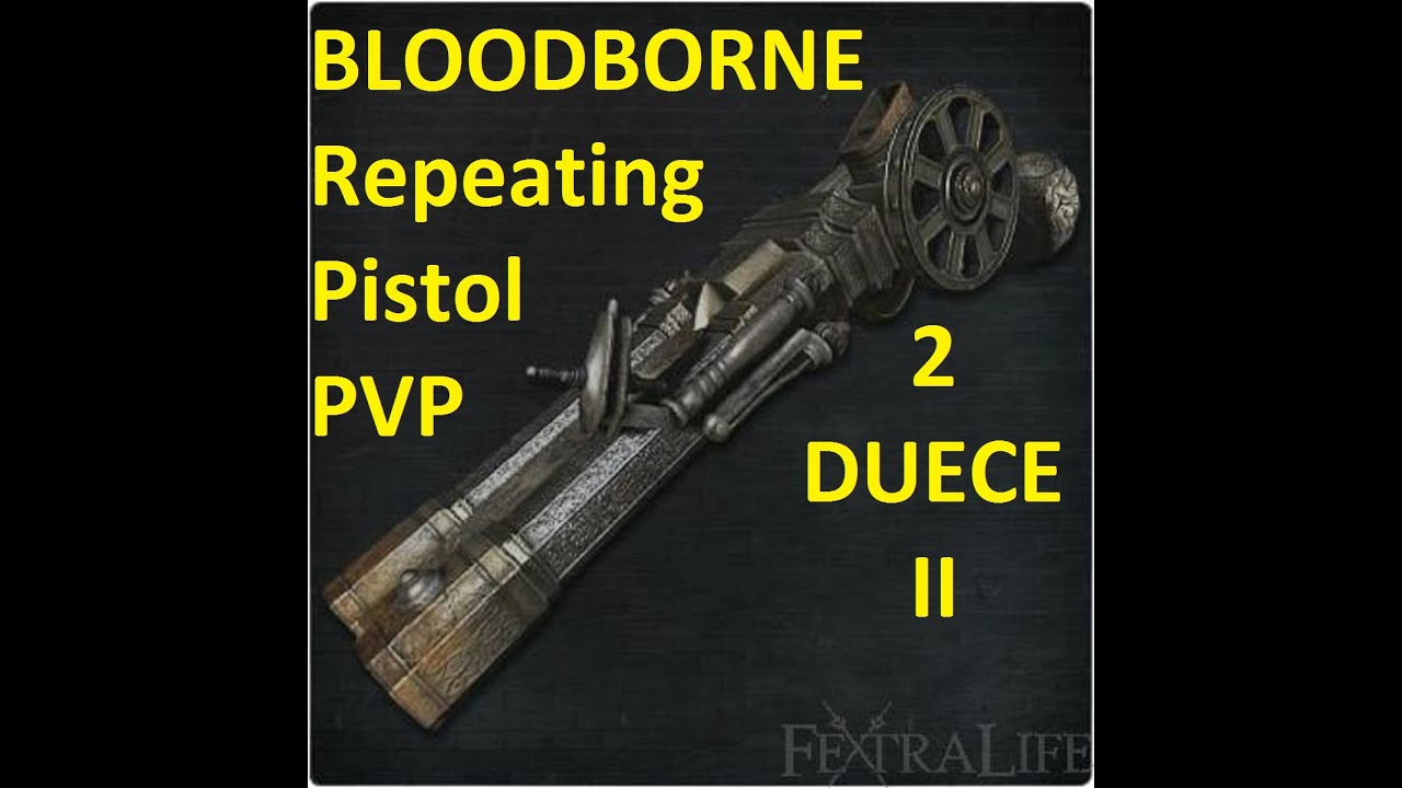 Bloodborne Repeating Pistol PVP Domination 2 YouTube