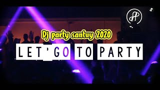 LET'S GO TO PARTI SONG, DJ PARTY SANTUY mix 2020 ADsinc
